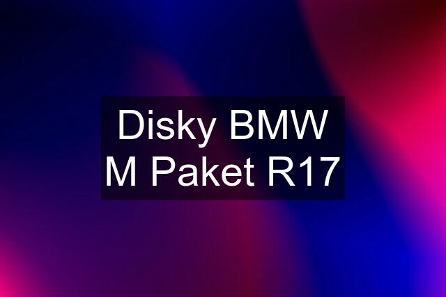 Disky BMW M Paket R17