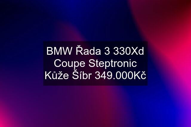 BMW Řada 3 330Xd Coupe Steptronic Kůže Šíbr 349.000Kč