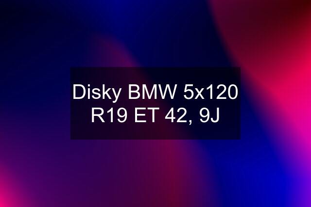 Disky BMW 5x120 R19 ET 42, 9J