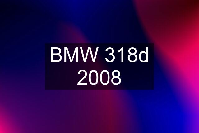 BMW 318d 2008