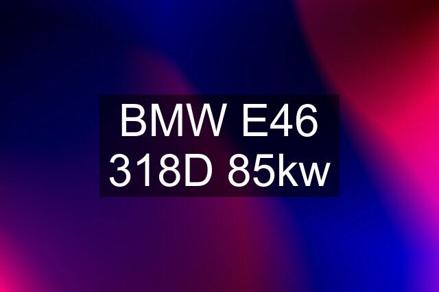 BMW E46 318D 85kw