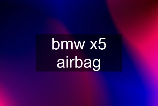 bmw x5 airbag