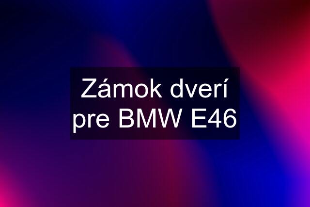 Zámok dverí pre BMW E46