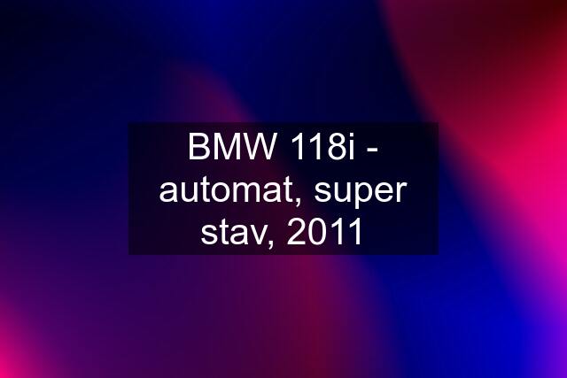 BMW 118i - automat, super stav, 2011