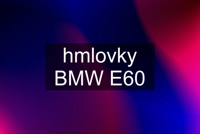 hmlovky BMW E60