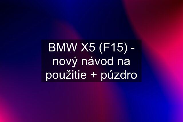 BMW X5 (F15) - nový návod na použitie + púzdro