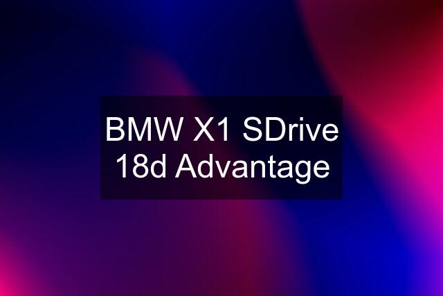 BMW X1 SDrive 18d Advantage