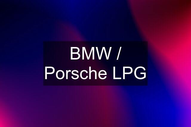 BMW / Porsche LPG