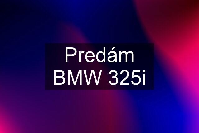 Predám BMW 325i