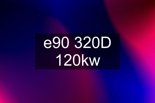 e90 320D 120kw