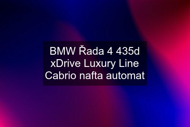 BMW Řada 4 435d xDrive Luxury Line Cabrio nafta automat