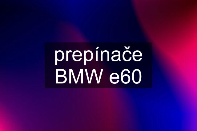 prepínače BMW e60