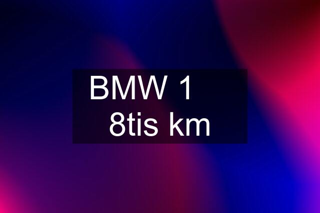 BMW 1     8tis km