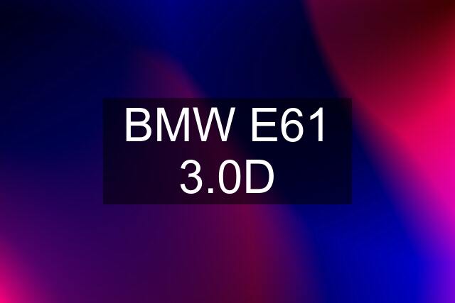 BMW E61 3.0D