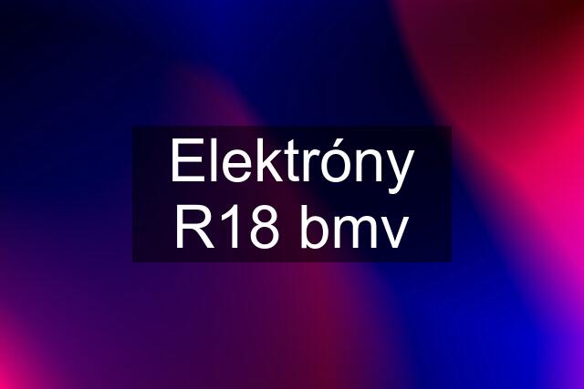 Elektróny R18 bmv