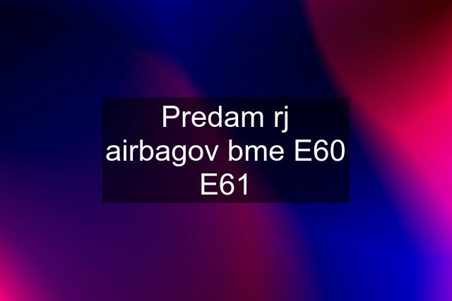 Predam rj airbagov bme E60 E61