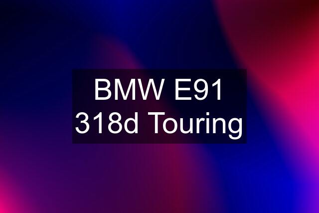 BMW E91 318d Touring