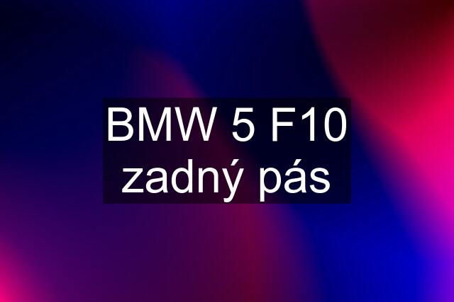 BMW 5 F10 zadný pás