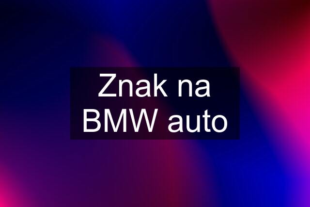 Znak na BMW auto