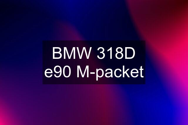 BMW 318D e90 M-packet