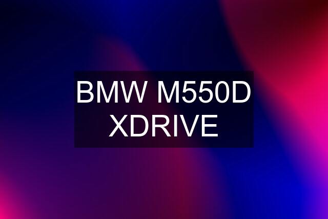 BMW M550D XDRIVE