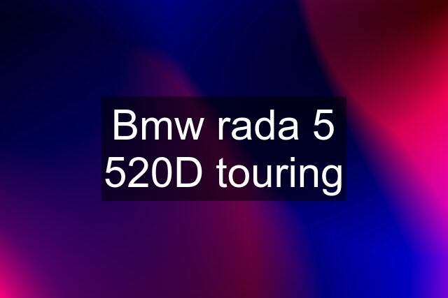 Bmw rada 5 520D touring