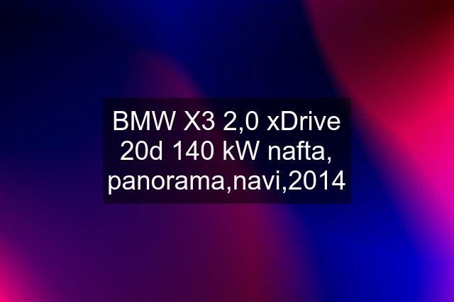 BMW X3 2,0 xDrive 20d 140 kW nafta, panorama,navi,2014