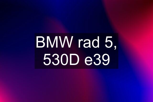 BMW rad 5, 530D e39