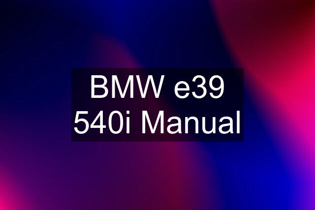 BMW e39 540i Manual