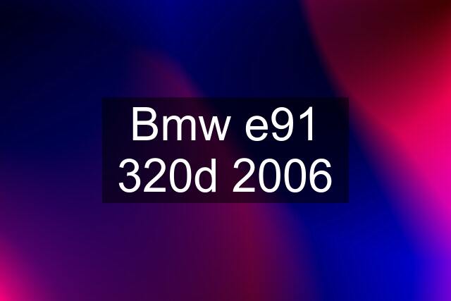 Bmw e91 320d 2006