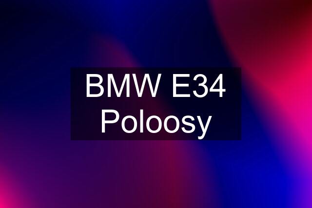 BMW E34 Poloosy