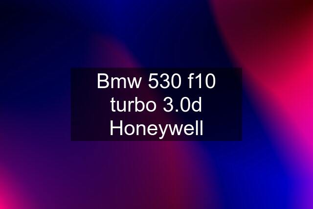 Bmw 530 f10 turbo 3.0d Honeywell