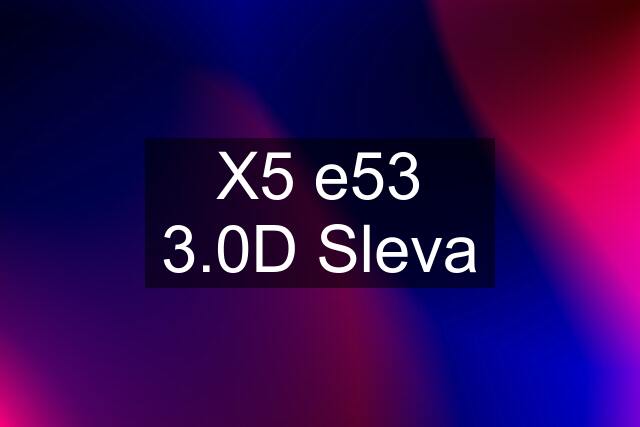 X5 e53 3.0D Sleva