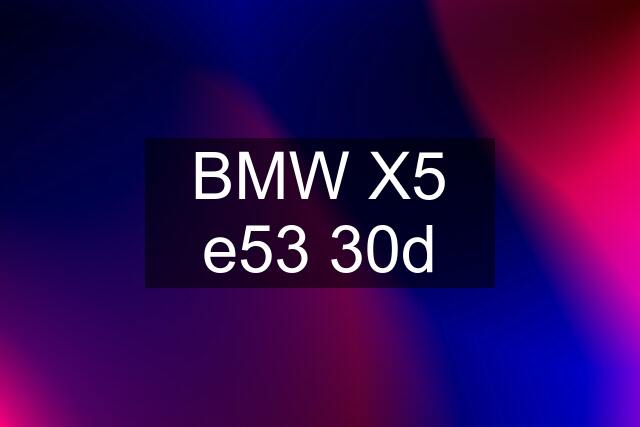 BMW X5 e53 30d