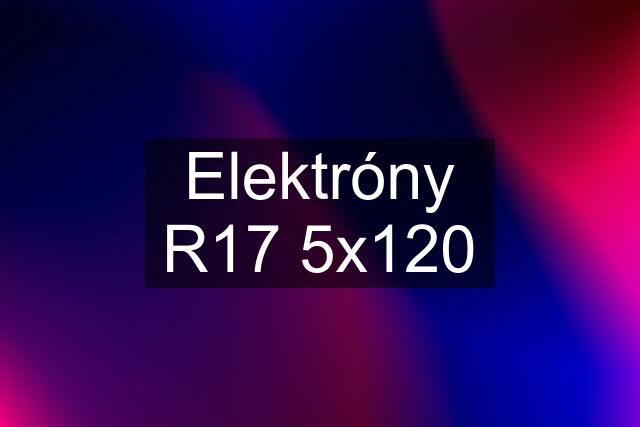 Elektróny R17 5x120