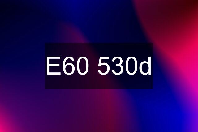 E60 530d