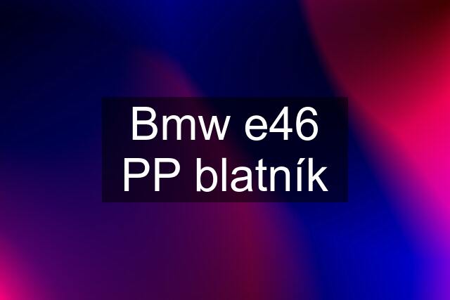 Bmw e46 PP blatník