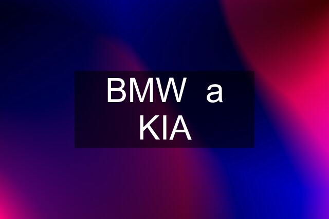 BMW  a KIA