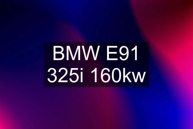 BMW E91 325i 160kw