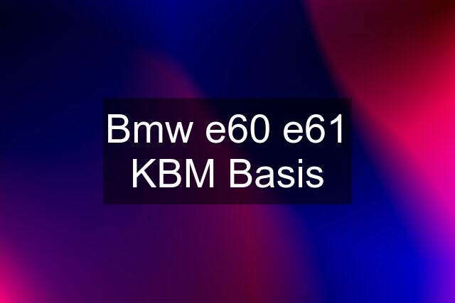 Bmw e60 e61 KBM Basis