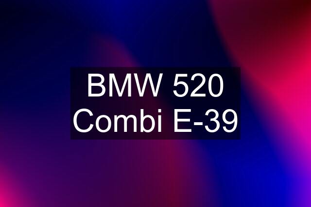 BMW 520 Combi E-39