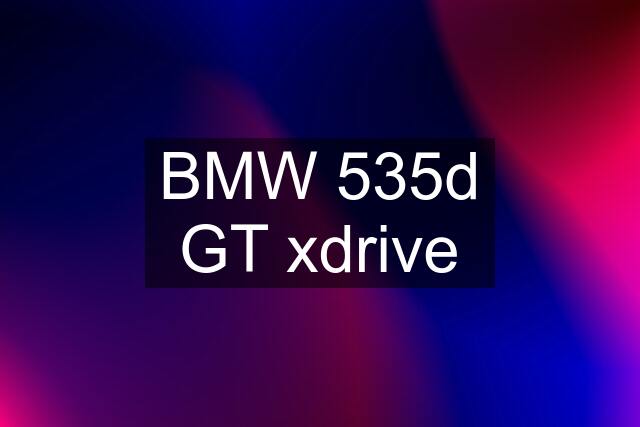 BMW 535d GT xdrive