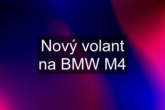 Nový volant na BMW M4