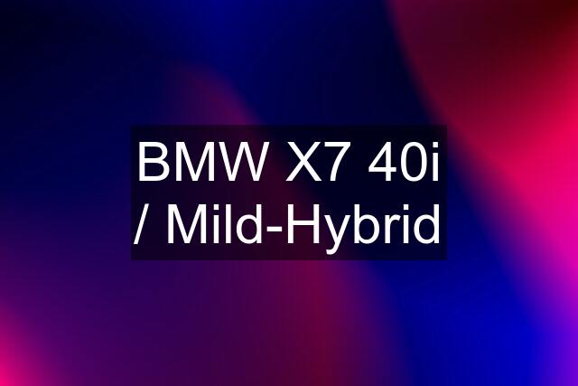 BMW X7 40i / Mild-Hybrid