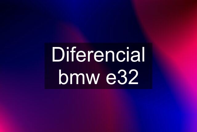 Diferencial bmw e32