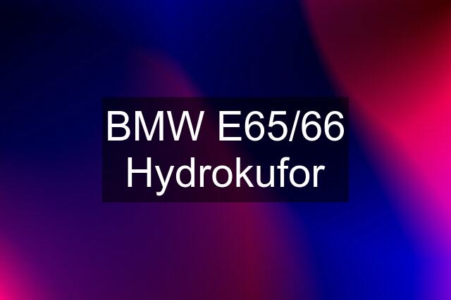 BMW E65/66 Hydrokufor