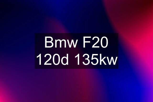 Bmw F20 120d 135kw