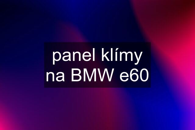 panel klímy na BMW e60