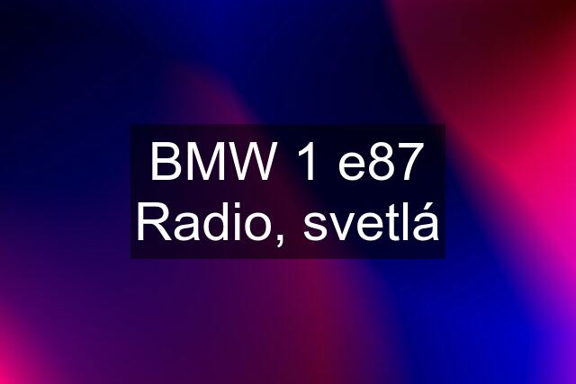 BMW 1 e87 Radio, svetlá