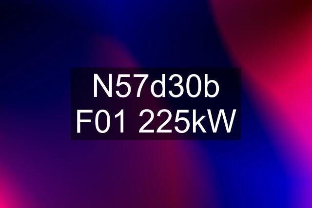 N57d30b F01 225kW